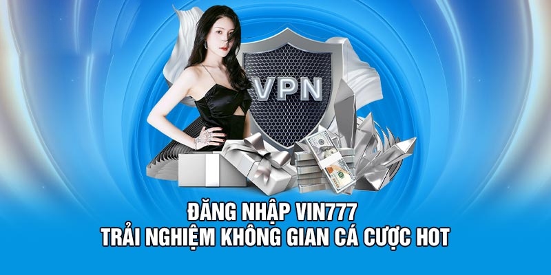 3 bước đăng nhập tài khoản Vin777 thành công