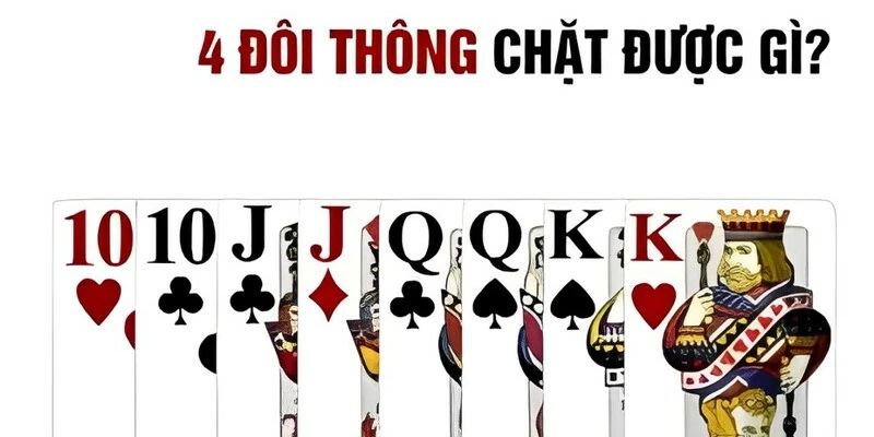 4 đôi thông chặt được gì và cách tận dụng để thắng lớn