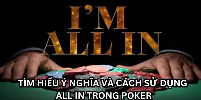 All In trong Poker là gì và cách sử dụng hiệu quả nhất