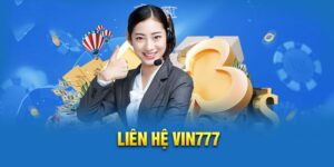 Liên Hệ Vin777 Qua Nhiều Phương Thức Hỗ Trợ Tận Tâm