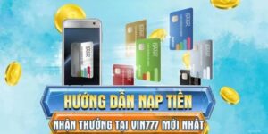 Nạp Tiền Vin777: Giao Dịch Thuận Tiện, Trải Nghiệm Tuyệt Vời