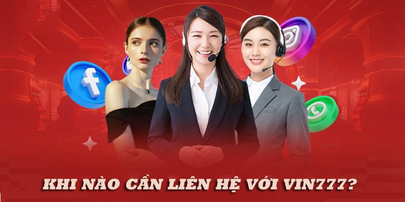 Những lý do người chơi cần liên hệ Vin777