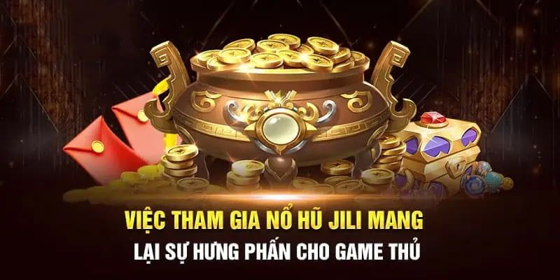 Trải nghiệm nổ hũ Jili với cơ hội trúng thưởng lớn mỗi ngày